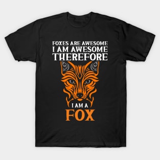 Foxes Are Awesome I Am Awesome Therefore I Am a Fox T-Shirt